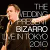 The Wedding Present - Bizarro: Live in Tokyo, 2010